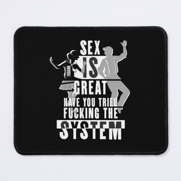 Item preview, Sex Is Great Have You Tried Fucking The System designed and sold by Flirt-Teez.