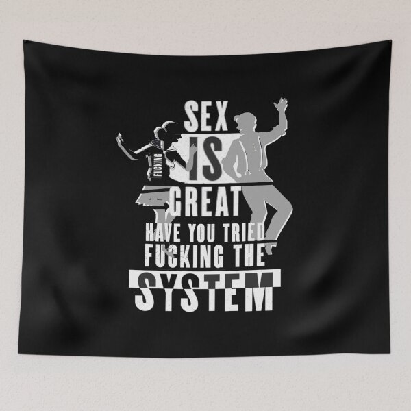 Item preview, Sex Is Great Have You Tried Fucking The System designed and sold by Flirt-Teez.