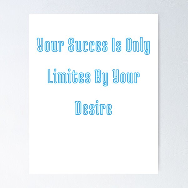 Item preview, Your Succes Is Only Limites By Your Desire designed and sold by Adjato  Design.