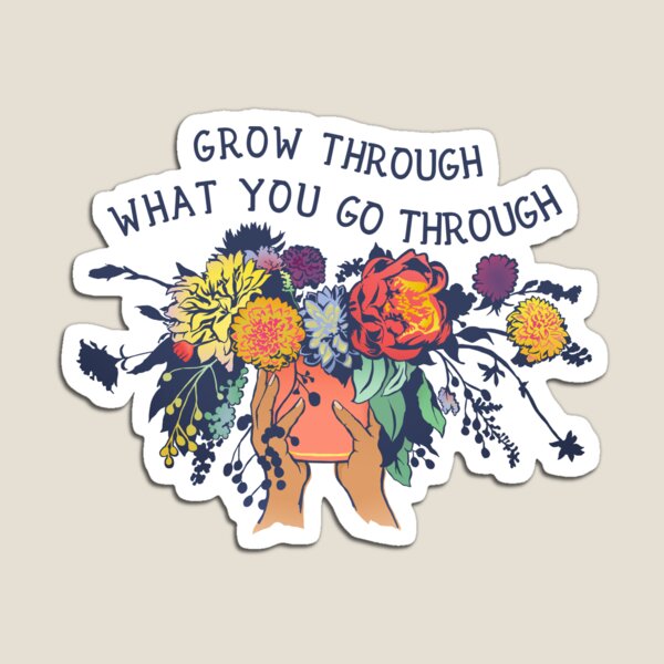 Grow Through What You Go Through Magnet
