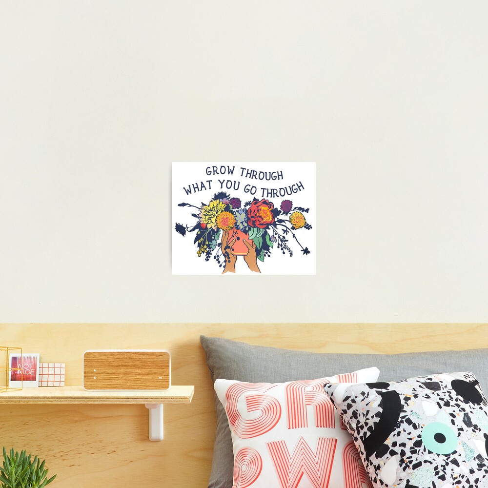 Grow Through What You Go Through Photographic Print