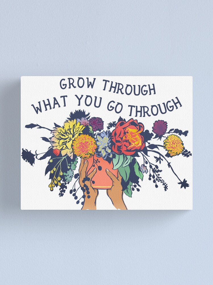 Alternate view of Grow Through What You Go Through Canvas Print