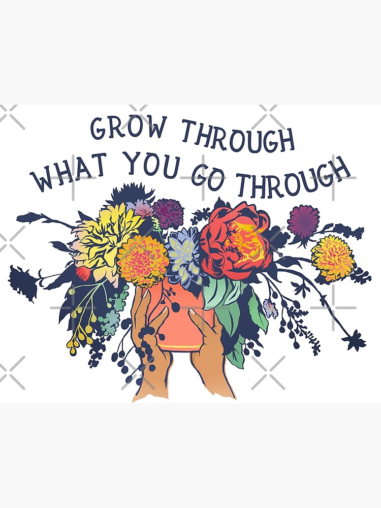Artwork view, Grow Through What You Go Through designed and sold by fabfeminist