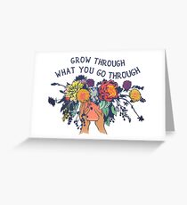 Grow Through What You Go Through Greeting Card