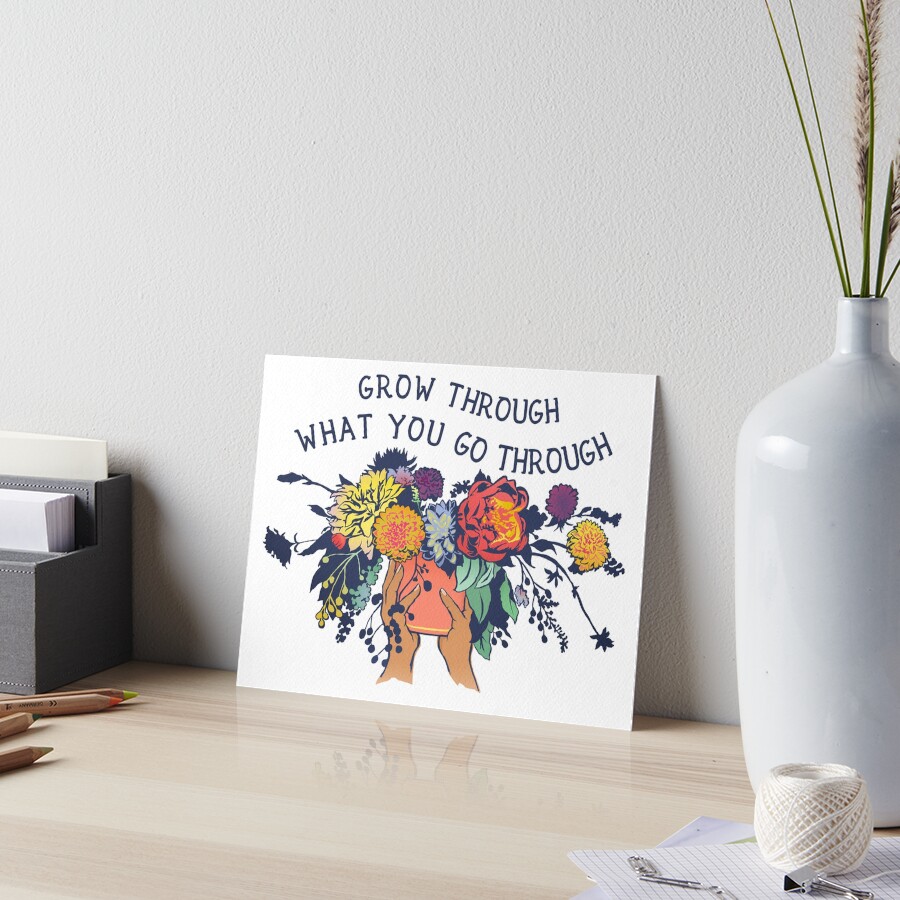Grow Through What You Go Through Art Board Print