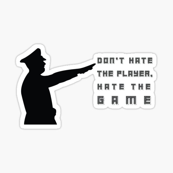 don-t-hate-the-player-hate-the-game-sticker-for-sale-by-binti163