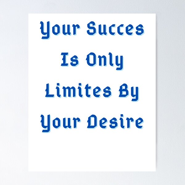 Item preview, Your Succes Is Only Limites By Your Desire designed and sold by Adjato  Design.