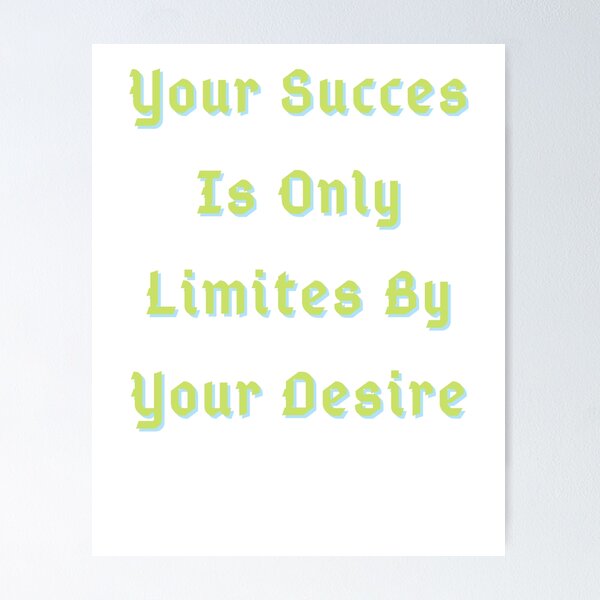 Item preview, Your Succes Is Only Limites By Your Desire designed and sold by Adjato  Design.