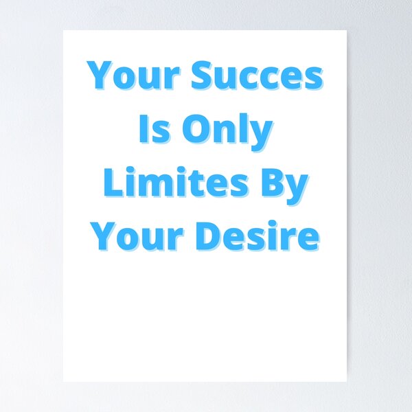 Item preview, Your Succes Is Only Limites By Your Desire designed and sold by Adjato  Design.