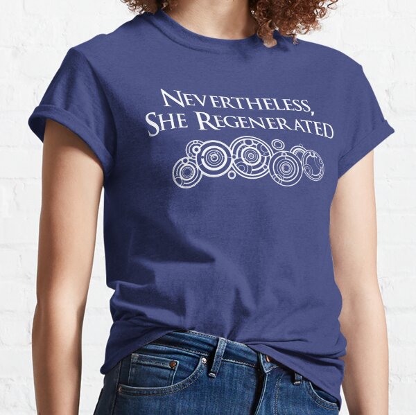 Nevertheless, She Regenerated Whovian T-Shirt Classic T-Shirt