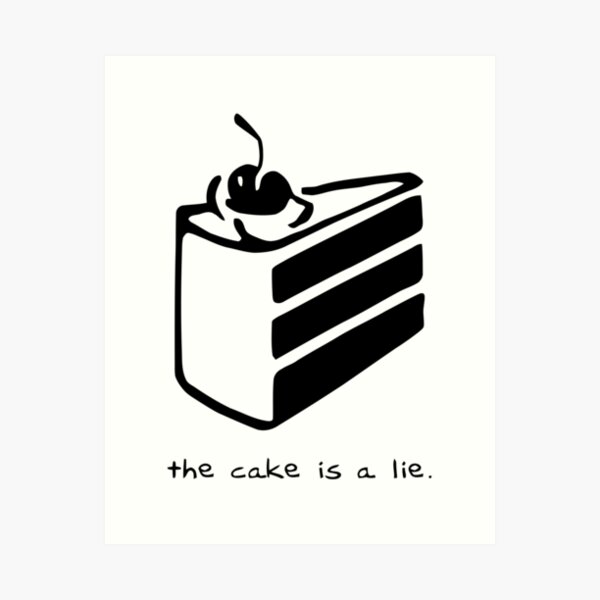 Life is a lie. Cake is a Lie. Portal Cake is a Lie. The Cake is a Lie плакат. Тортик это ложь.