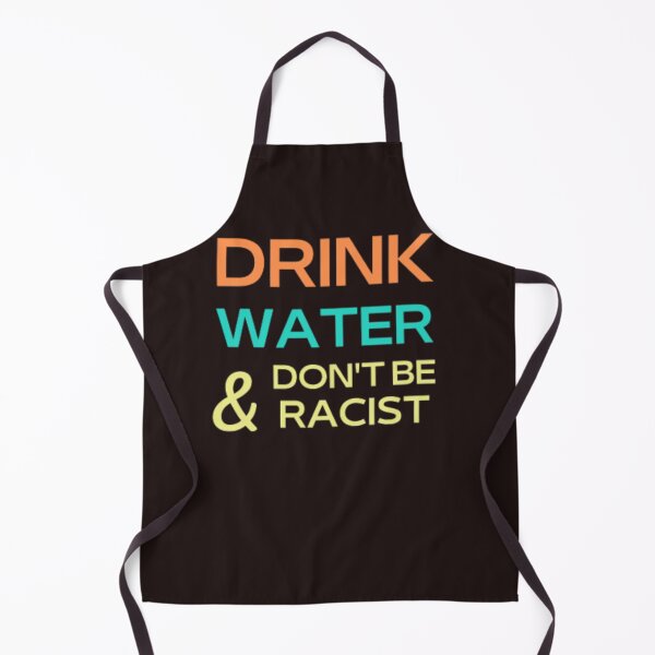 Item preview, drink water and don't racist designed and sold by medartis.