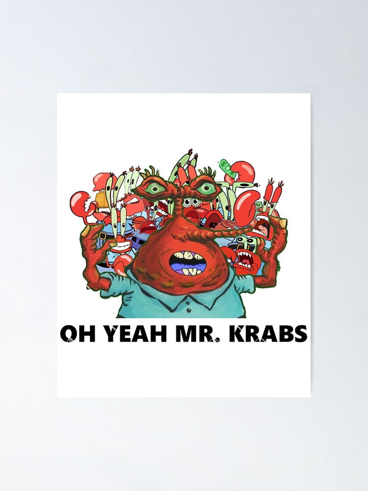 Oh Yeah Mr Krabs Poster For Sale By Yansbley600 Redbubble