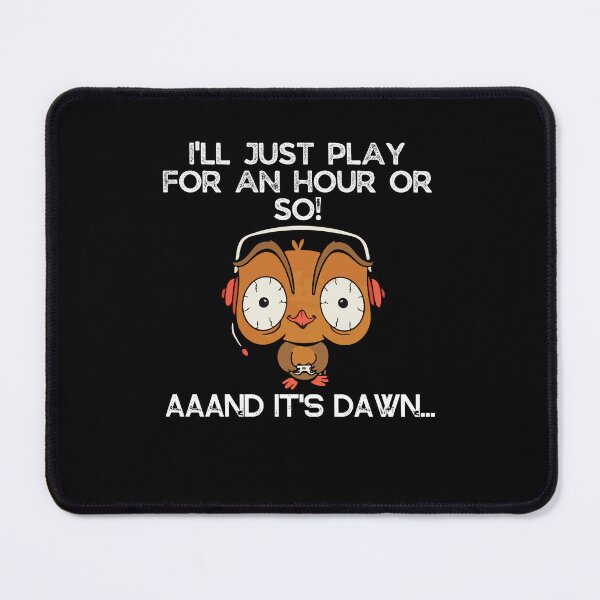 Item preview, I'll just play for an hour or so and it's dawn - Funny gaming quote designed and sold by AVATAR-MANIA.