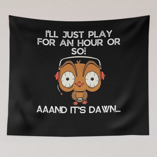 Item preview, I'll just play for an hour or so and it's dawn - Funny gaming quote designed and sold by AVATAR-MANIA.