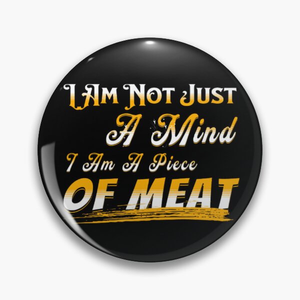 Item preview, I Am Not Just A Mind I Am A Piece Of Meat designed and sold by astranesia.