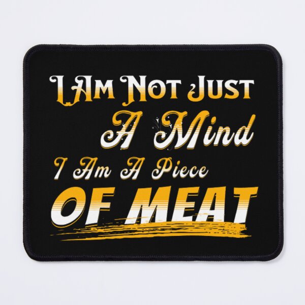 Item preview, I Am Not Just A Mind I Am A Piece Of Meat designed and sold by astranesia.