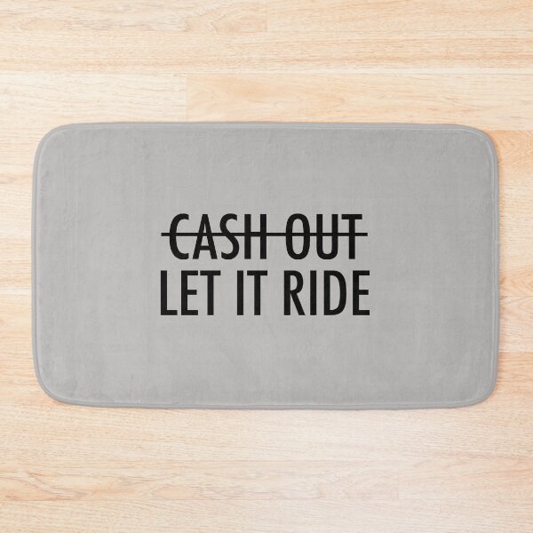 Item preview, Cash Out? Let It Ride designed and sold by fandemonium.