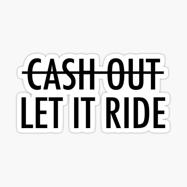 Item preview, Cash Out? Let It Ride designed and sold by fandemonium.