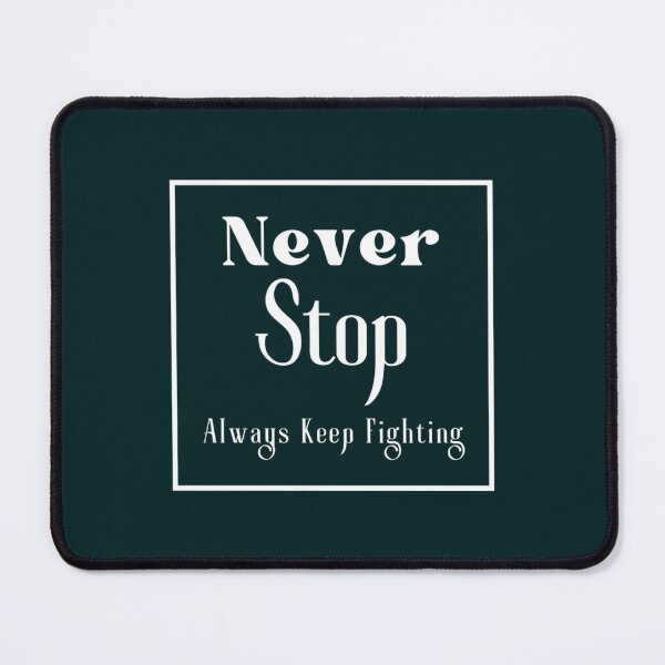 Item preview, Never Stop Always Keep Fighting designed and sold by Jezarkshop.