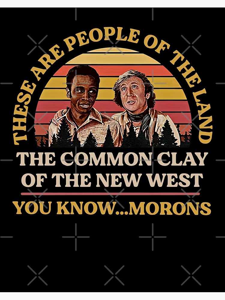"Blazing Saddles These Are People Of The Land The Common Clay Of The