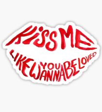 Ed Sheeran - Kiss me like you wanna be loved Sticker