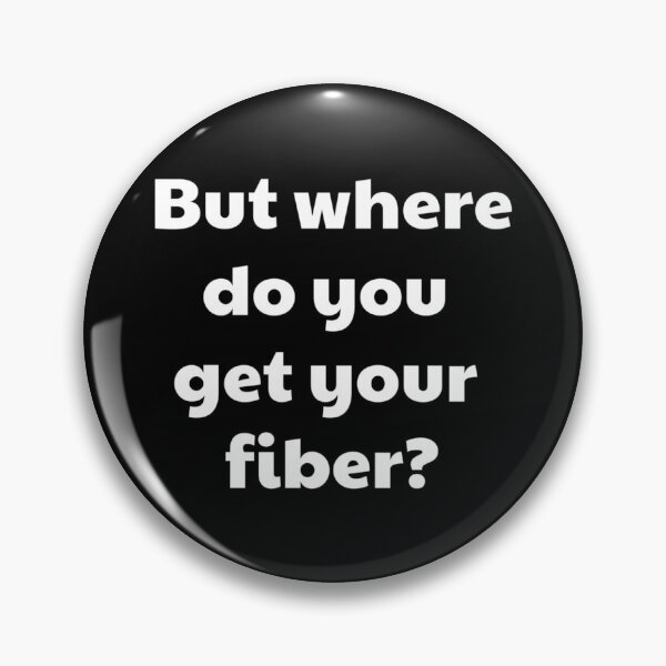 Item preview, But where do you get your fiber  designed and sold by 123emmashirtsz.