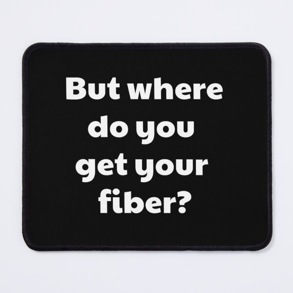 Item preview, But where do you get your fiber designed and sold by 123emmashirtsz.