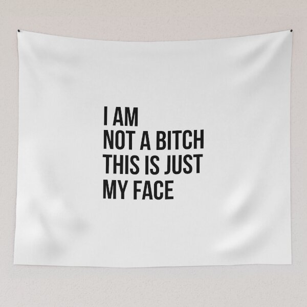 Item preview, I AM NOT A BITCH, THIS IS JUST MY FACE designed and sold by DesireeNguyen.