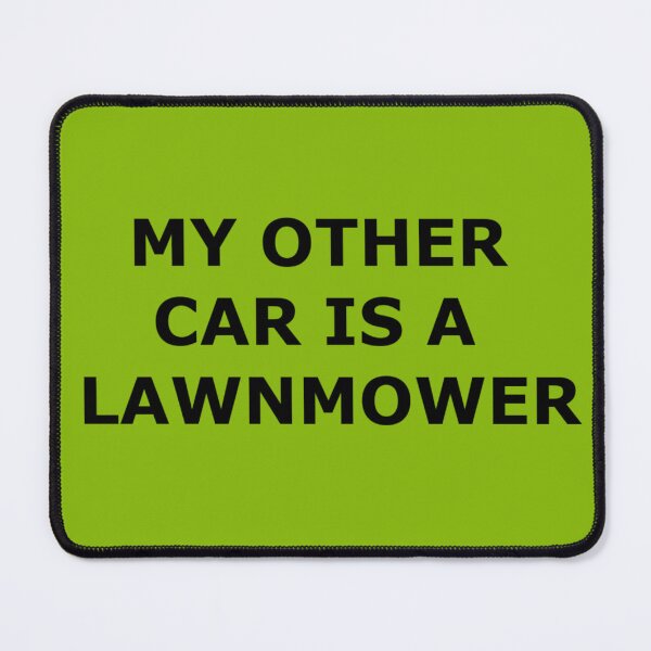 Item preview, My Other Car is a Lawnmower designed and sold by Pilot-MJ.