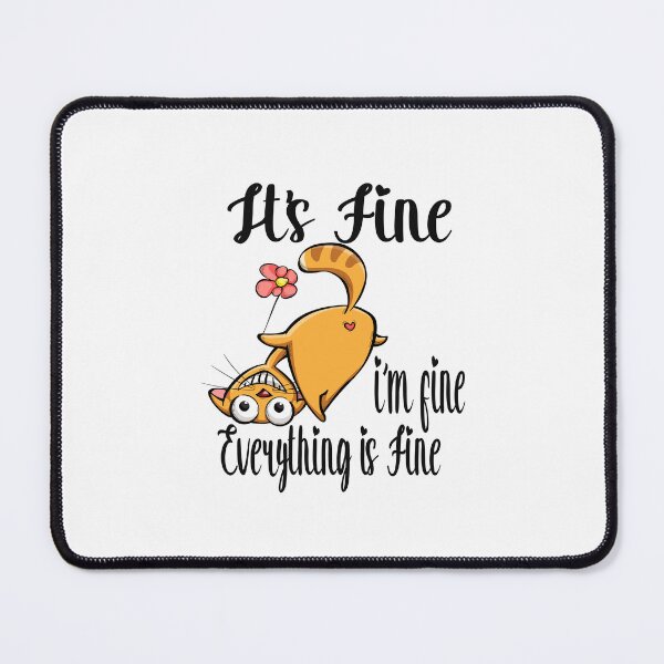Item preview, Funny Cat It’s Fine I’m Fine Everything is Fine - It's Fine I'm Fine designed and sold by toufikpromo.