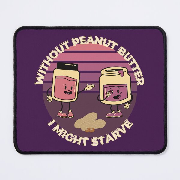 Item preview, Without Peanut Butter I Might Starve Funny Quotes designed and sold by designerpriti.