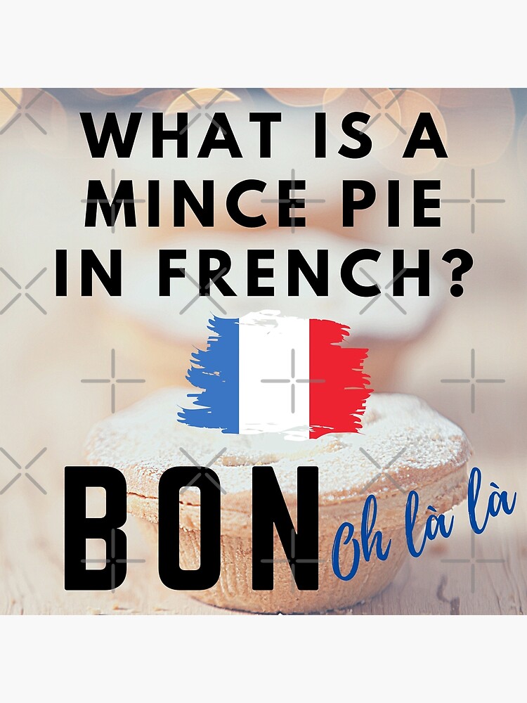 "What is a Mince Pie in French?" Poster for Sale by MPCMincePies