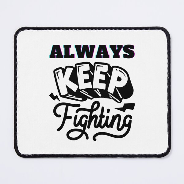 Item preview, Always keep fighting       designed and sold by Kaniel11.