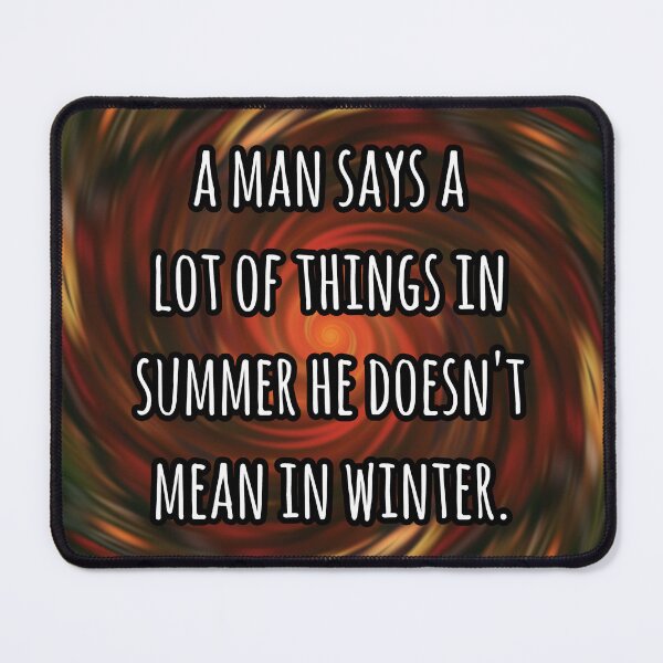 Item preview, A man says a lot of things in summer he doesn't mean in winter. designed and sold by keilamariadesig.