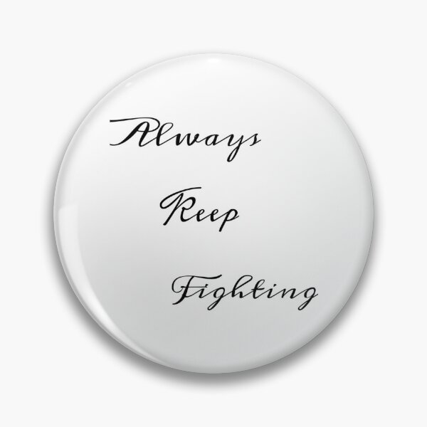 Item preview, Always Keep Fighting   (9) designed and sold by Kaniel11.