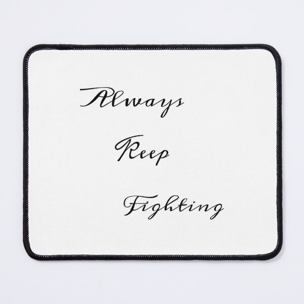 Item preview, Always Keep Fighting   (9) designed and sold by Kaniel11.