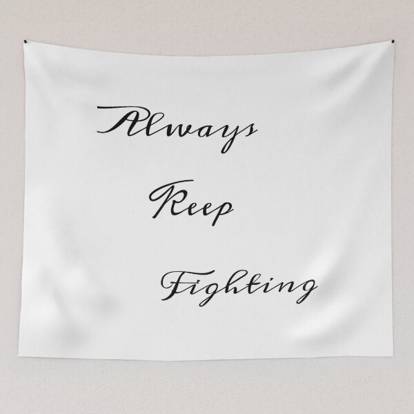 Item preview, Always Keep Fighting   (9) designed and sold by Kaniel11.