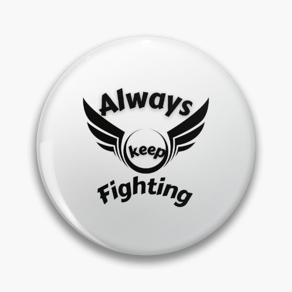 Item preview, Always Keep Fighting   (17) designed and sold by Kaniel11.