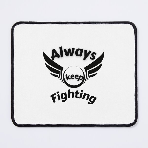 Item preview, Always Keep Fighting   (17) designed and sold by Kaniel11.