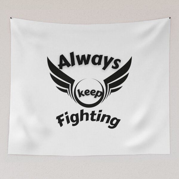 Item preview, Always Keep Fighting   (17) designed and sold by Kaniel11.