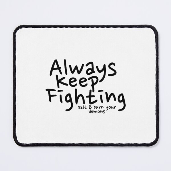 Item preview, Always Keep Fighting salt and burn your demons designed and sold by Kaniel11.