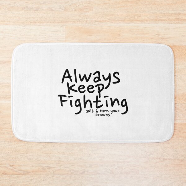 Item preview, Always Keep Fighting salt and burn your demons   designed and sold by Kaniel11.