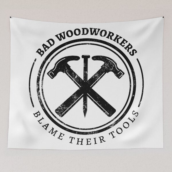 Item preview, Bad Woodworkers Blame Their Tools, funny craftsmen, carpenter designed and sold by emmjott.