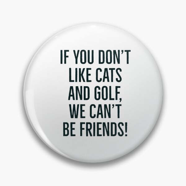 Item preview, If you don't like cats and golf, we can't be friends slogan! designed and sold by awatters.