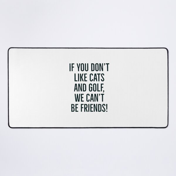 Item preview, If you don't like cats and golf, we can't be friends slogan! designed and sold by awatters.