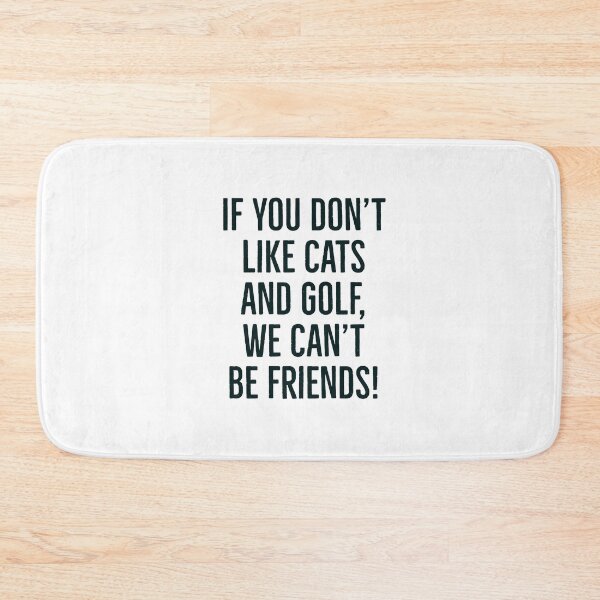 Item preview, If you don't like cats and golf, we can't be friends slogan! designed and sold by awatters.