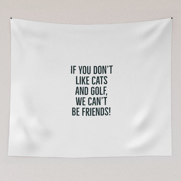 Item preview, If you don't like cats and golf, we can't be friends slogan! designed and sold by awatters.