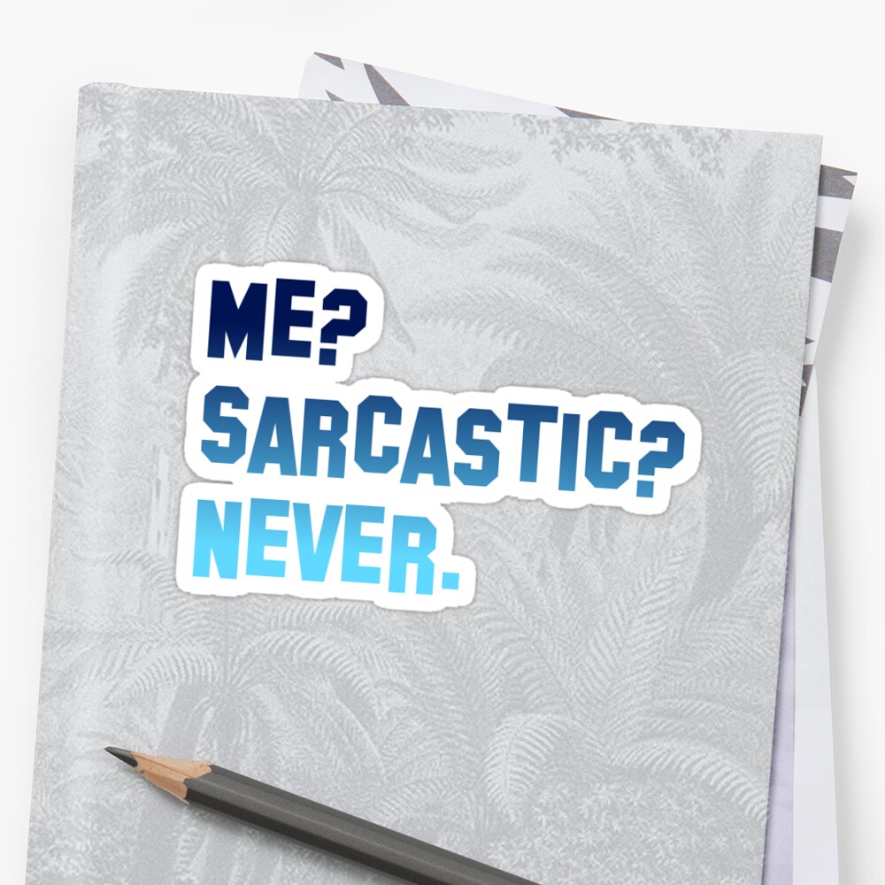 Me Sarcastic Never Stickers By Chantal Van Kalmthout Redbubble