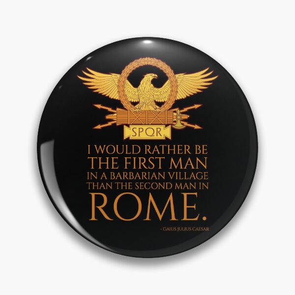 Item preview, I would rather be the first man in a barbarian village than the second man in Rome. - Gaius Julius Caesar designed and sold by Styrman.